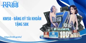 KM58 - Đăng Ký Tài Khoản Tặng 58K Trải Nghiệm Nổ Hũ, Bắn Cá