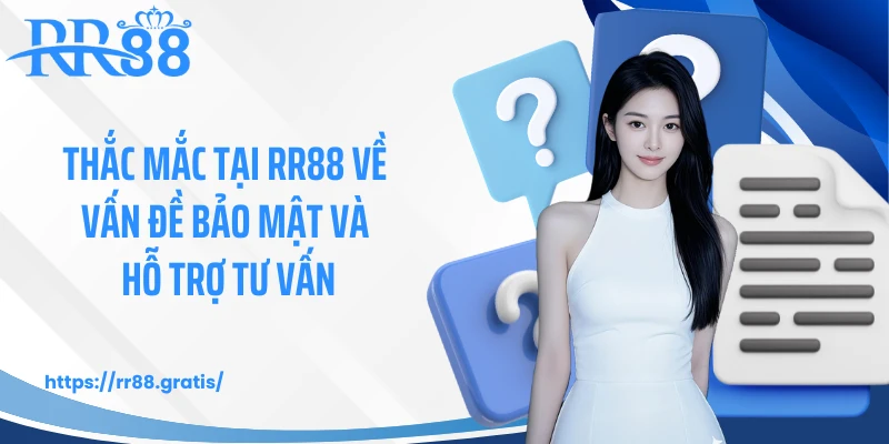 Thắc mắc tại RR88 về vấn đề bảo mật và hỗ trợ tư vấn